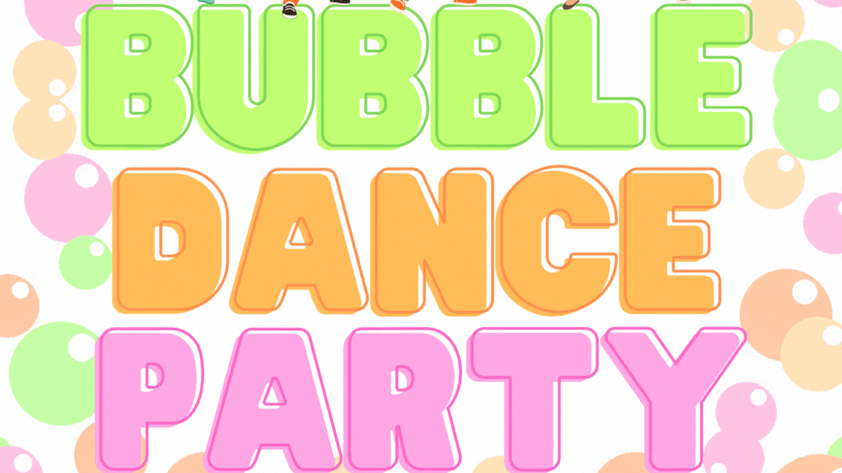 Bubble Dance Party!